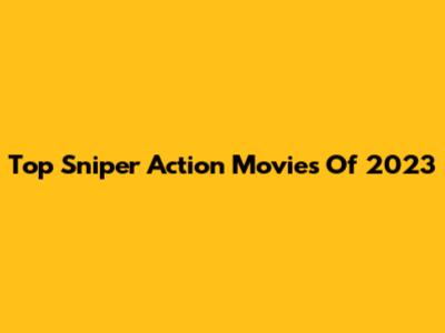 Top Sniper Action Movies Of 2023