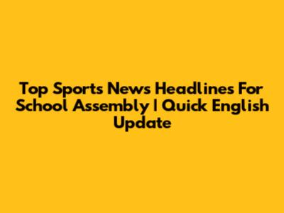 Top Sports News Headlines For School Assembly | Quick English Update