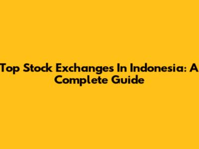 Top Stock Exchanges In Indonesia: A Complete Guide