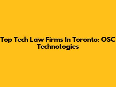 Top Tech Law Firms In Toronto: OSC Technologies