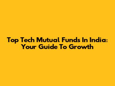 Top Tech Mutual Funds In India: Your Guide To Growth