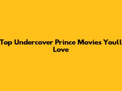 Top Undercover Prince Movies You'll Love