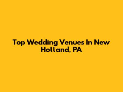 Top Wedding Venues In New Holland, PA