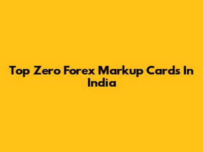 Top Zero Forex Markup Cards In India