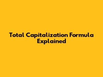 Total Capitalization Formula Explained