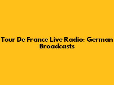 Tour De France Live Radio: German Broadcasts