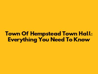 Town Of Hempstead Town Hall: Everything You Need To Know