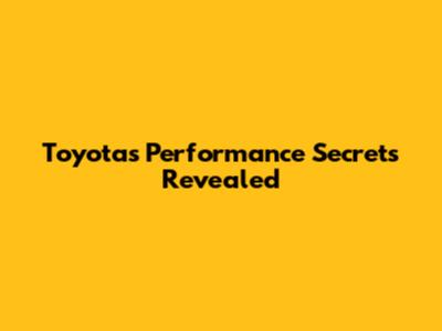 Toyota's Performance Secrets Revealed
