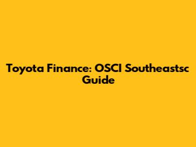Toyota Finance: OSCI Southeastsc Guide