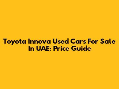Toyota Innova Used Cars For Sale In UAE: Price Guide