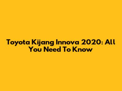 Toyota Kijang Innova 2020: All You Need To Know