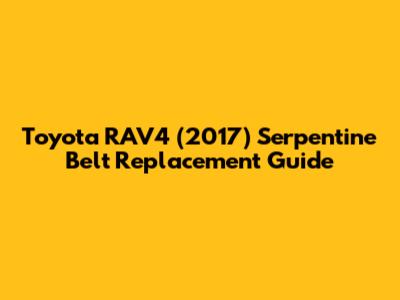 Toyota RAV4 (2017) Serpentine Belt Replacement Guide
