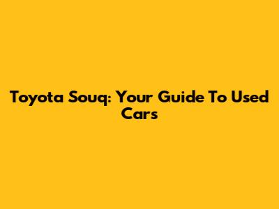 Toyota Souq: Your Guide To Used Cars