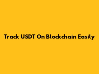 Track USDT On Blockchain Easily