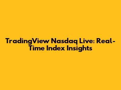 TradingView Nasdaq Live: Real-Time Index Insights