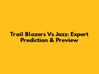 Trail Blazers Vs Jazz: Expert Prediction & Preview