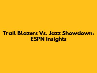 Trail Blazers Vs. Jazz Showdown: ESPN Insights