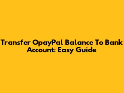 Transfer OpayPal Balance To Bank Account: Easy Guide
