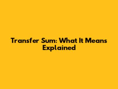 Transfer Sum: What It Means Explained