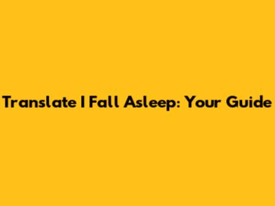 Translate "I Fall Asleep": Your Guide