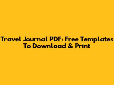 Travel Journal PDF: Free Templates To Download & Print