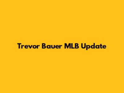 Trevor Bauer MLB Update