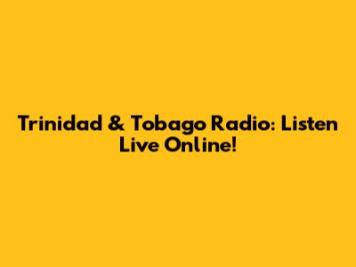 Trinidad & Tobago Radio: Listen Live Online!