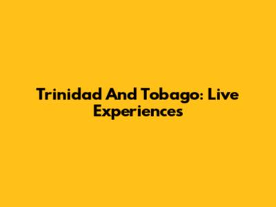 Trinidad And Tobago: Live Experiences