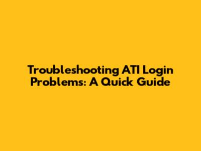Troubleshooting ATI Login Problems: A Quick Guide