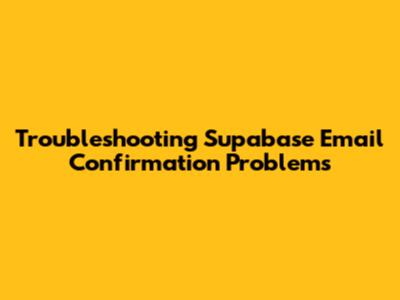 Troubleshooting Supabase Email Confirmation Problems