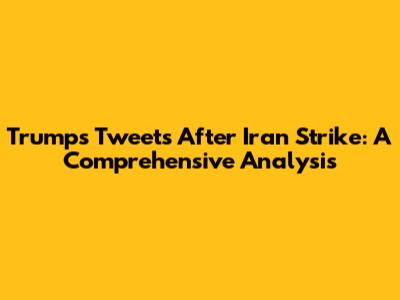 Trump's Tweets After Iran Strike: A Comprehensive Analysis