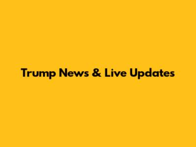 Trump News & Live Updates