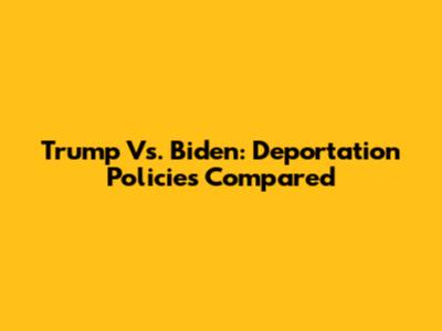 Trump Vs. Biden: Deportation Policies Compared