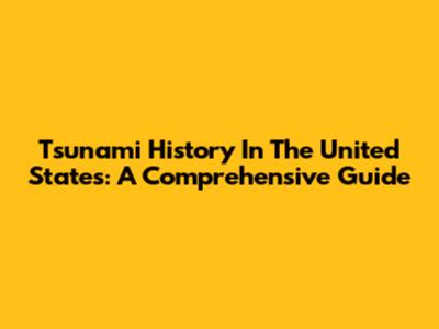Tsunami History In The United States: A Comprehensive Guide