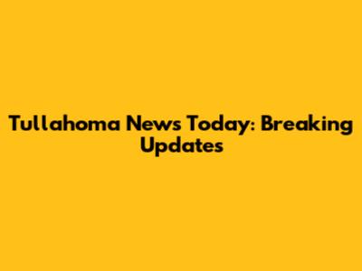 Tullahoma News Today: Breaking Updates