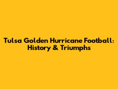 Tulsa Golden Hurricane Football: History & Triumphs