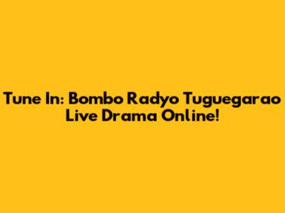 Tune In: Bombo Radyo Tuguegarao Live Drama Online!