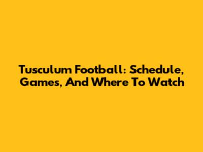 Tusculum Football: Schedule, Games, And Where To Watch