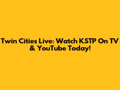 Twin Cities Live: Watch KSTP On TV & YouTube Today!