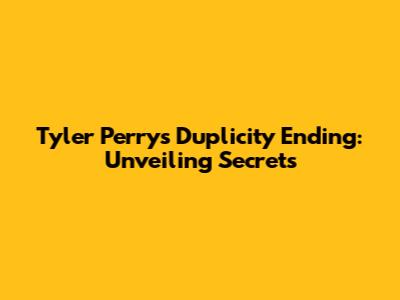 Tyler Perry's 'Duplicity' Ending: Unveiling Secrets
