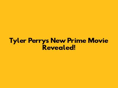 Tyler Perry's New Prime Movie Revealed!