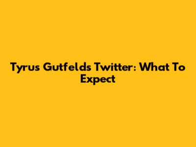 Tyrus Gutfeld's Twitter: What To Expect