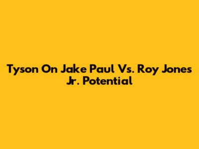 Tyson On Jake Paul Vs. Roy Jones Jr. Potential