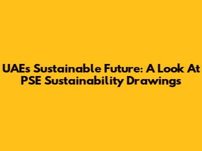 UAE's Sustainable Future: A Look At PSE Sustainability Drawings