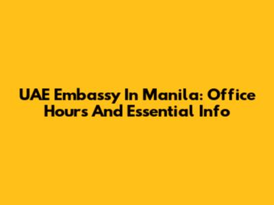 UAE Embassy In Manila: Office Hours And Essential Info