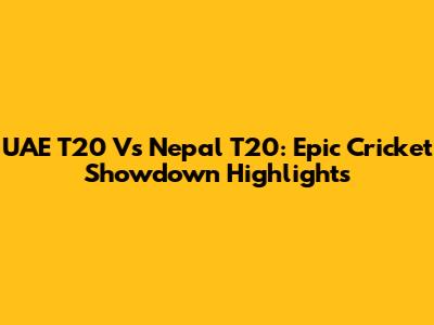 UAE T20 Vs Nepal T20: Epic Cricket Showdown Highlights