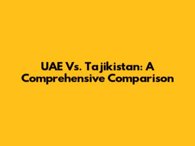 UAE Vs. Tajikistan: A Comprehensive Comparison