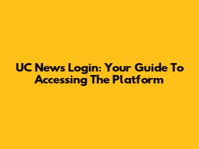 UC News Login: Your Guide To Accessing The Platform