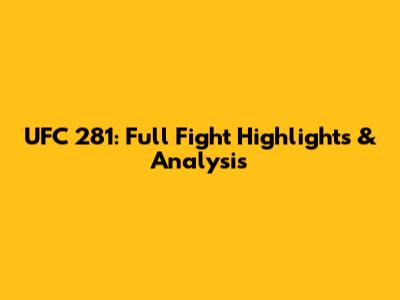 UFC 281: Full Fight Highlights & Analysis