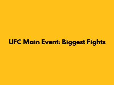 UFC Main Event: Biggest Fights